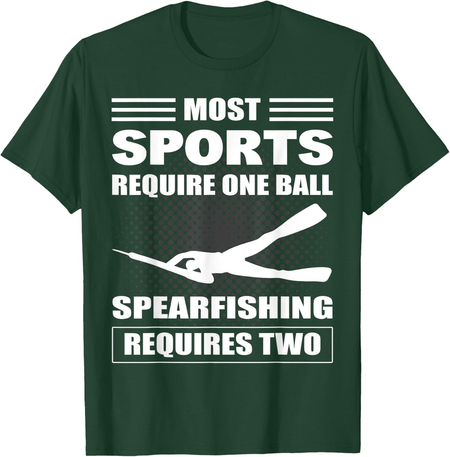 Spearfisher Most Sports Require One Ball Spearfishing T-Shirt - T-Shirt | Forest