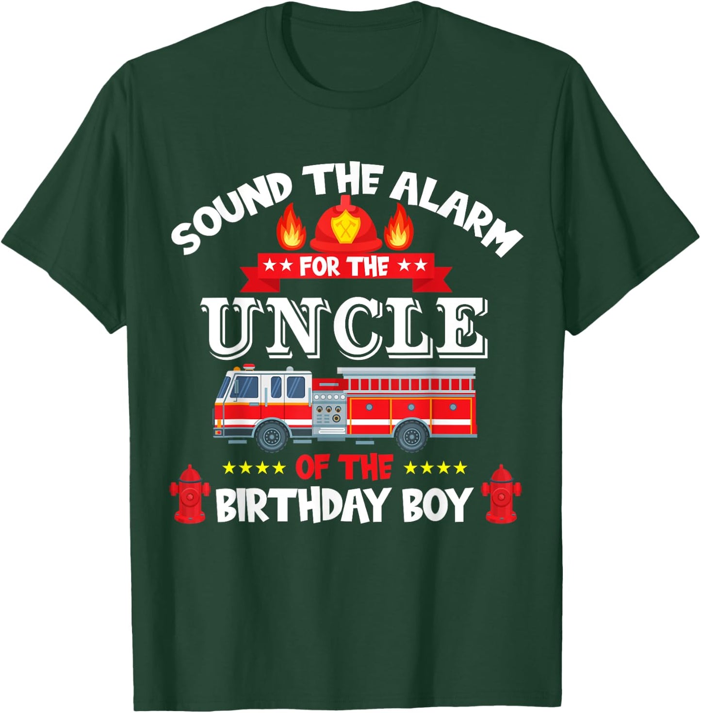 Sound The Alarm Uncle Birthday Boy Fire Truck Lover Fireman T-Shirt - T-Shirt | Forest