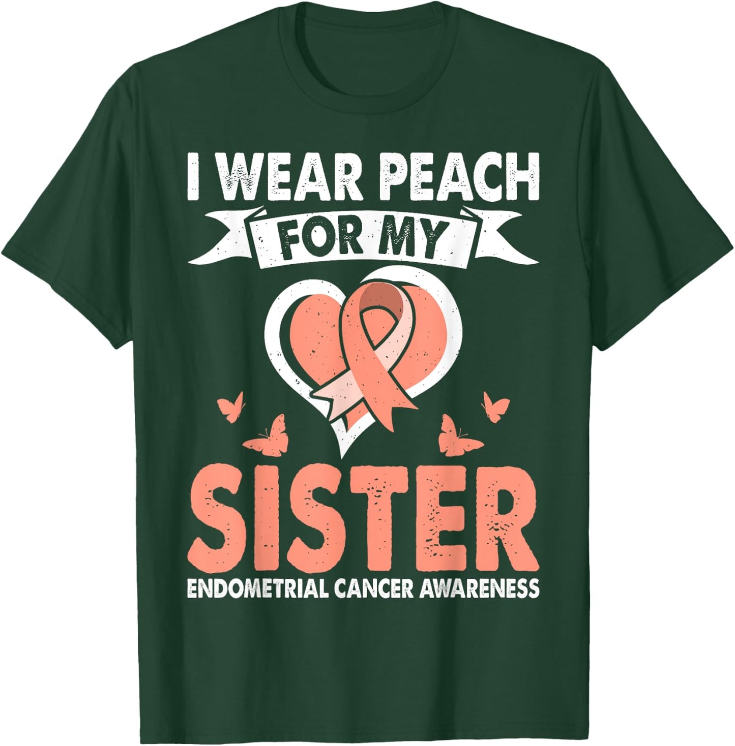 Endometrial Cancer Awareness Month Wear Peach For Sister T-Shirt - T-Shirt | Forest