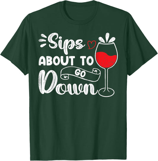 Sips About To Go Down Funny Wine Drinking Drinker Graphic T-Shirt - T-Shirt | Forest