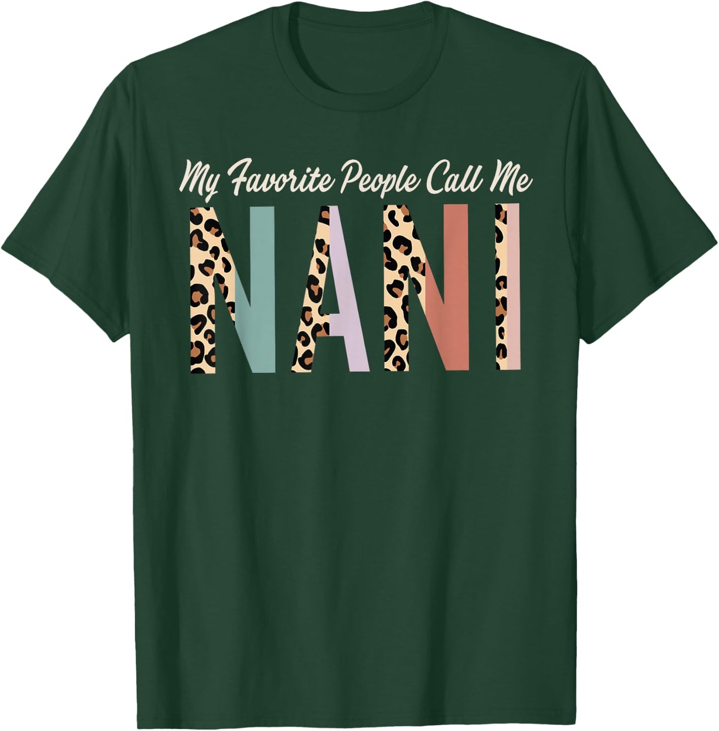 My Favorite People Call Me Nani Gifts Leopard Mother's Day T-Shirt - T-Shirt | Forest