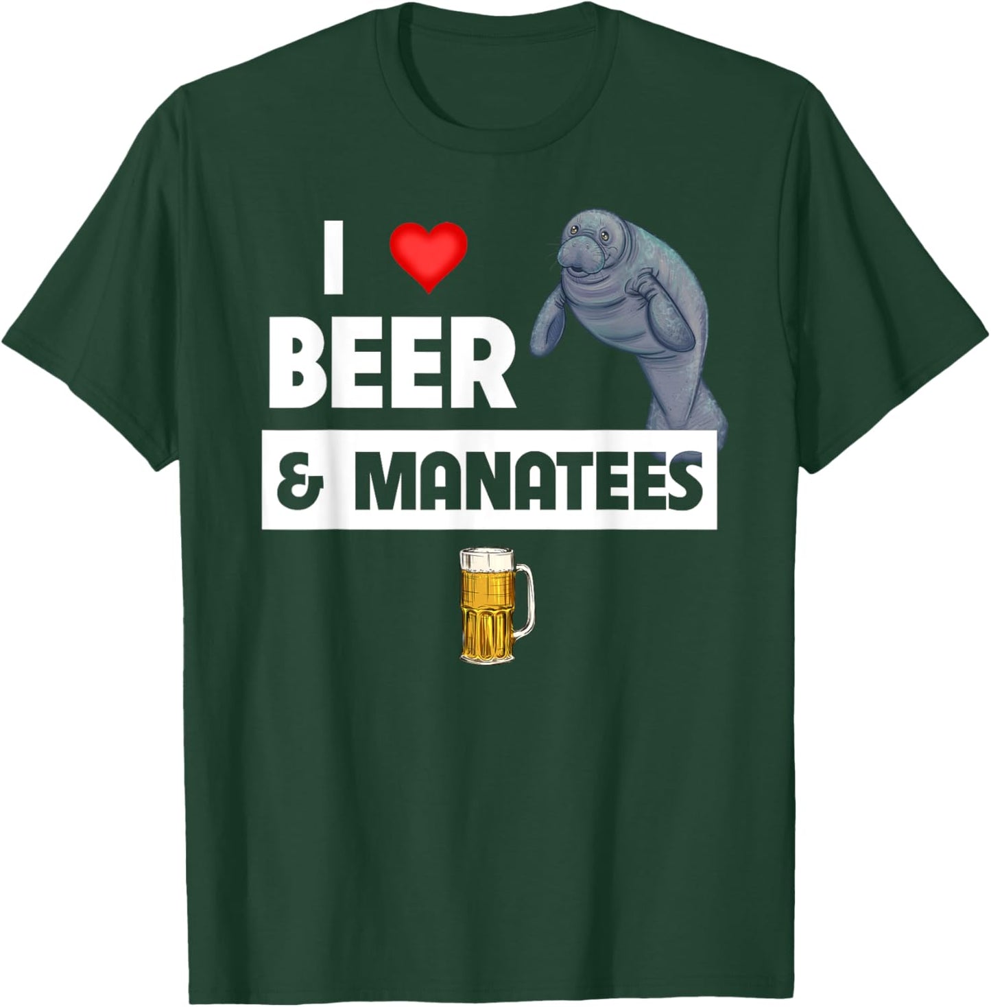 I Love Beer And Manatees Sea Cow Marine Biology Drinking T-Shirt - T-Shirt | Forest