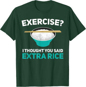 Exercise I Thought You Said Extra Rice Asian Rice Lover T-Shirt - T-Shirt | Forest