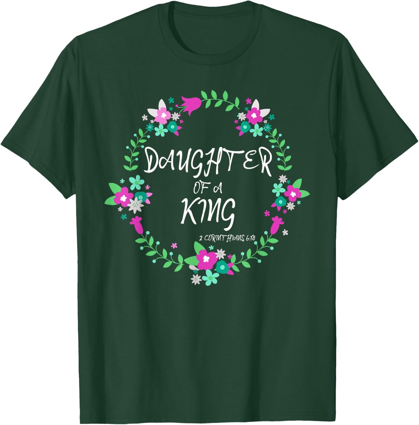 Christian Daughter Of a King Floral Wreath Bible Quote T-Shirt - T-Shirt | Forest