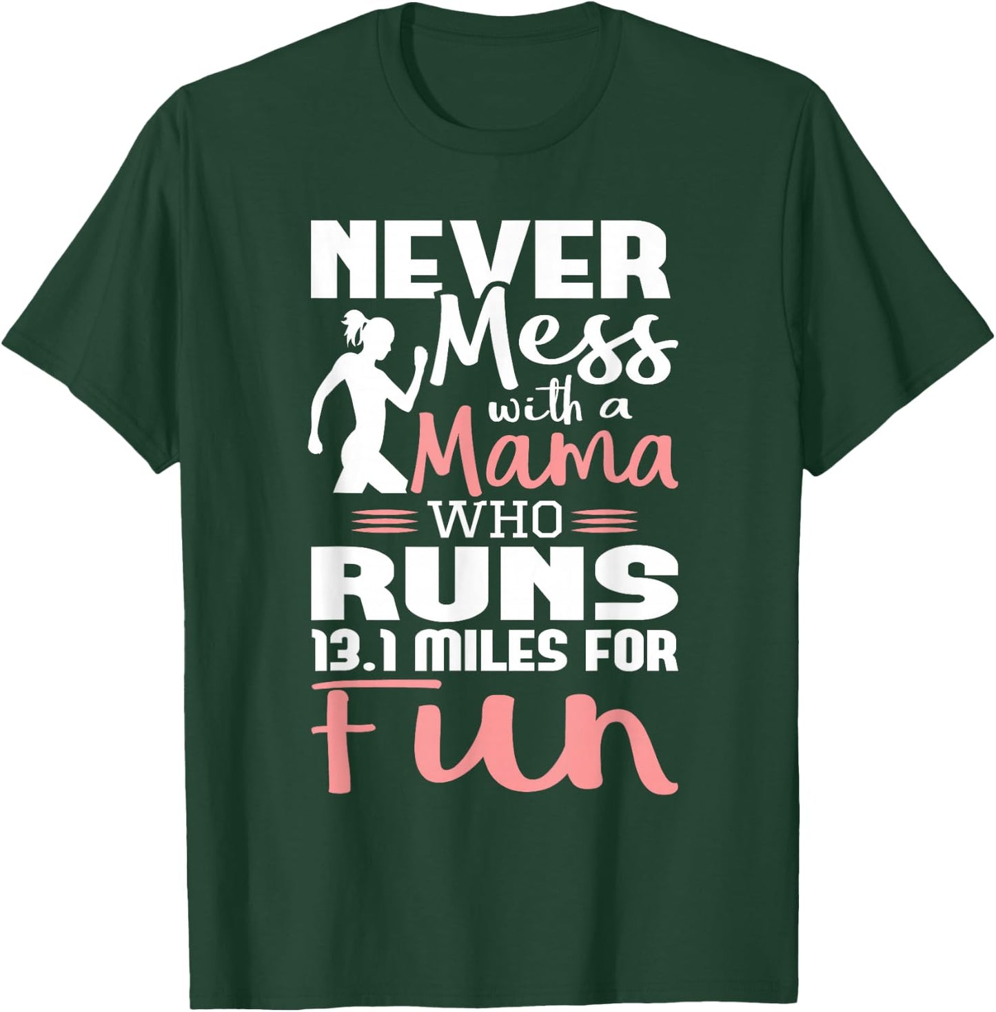 Never Mess With A Mama Who Runs 13.1 Miles - Marathon Runner T-Shirt - T-Shirt | Forest