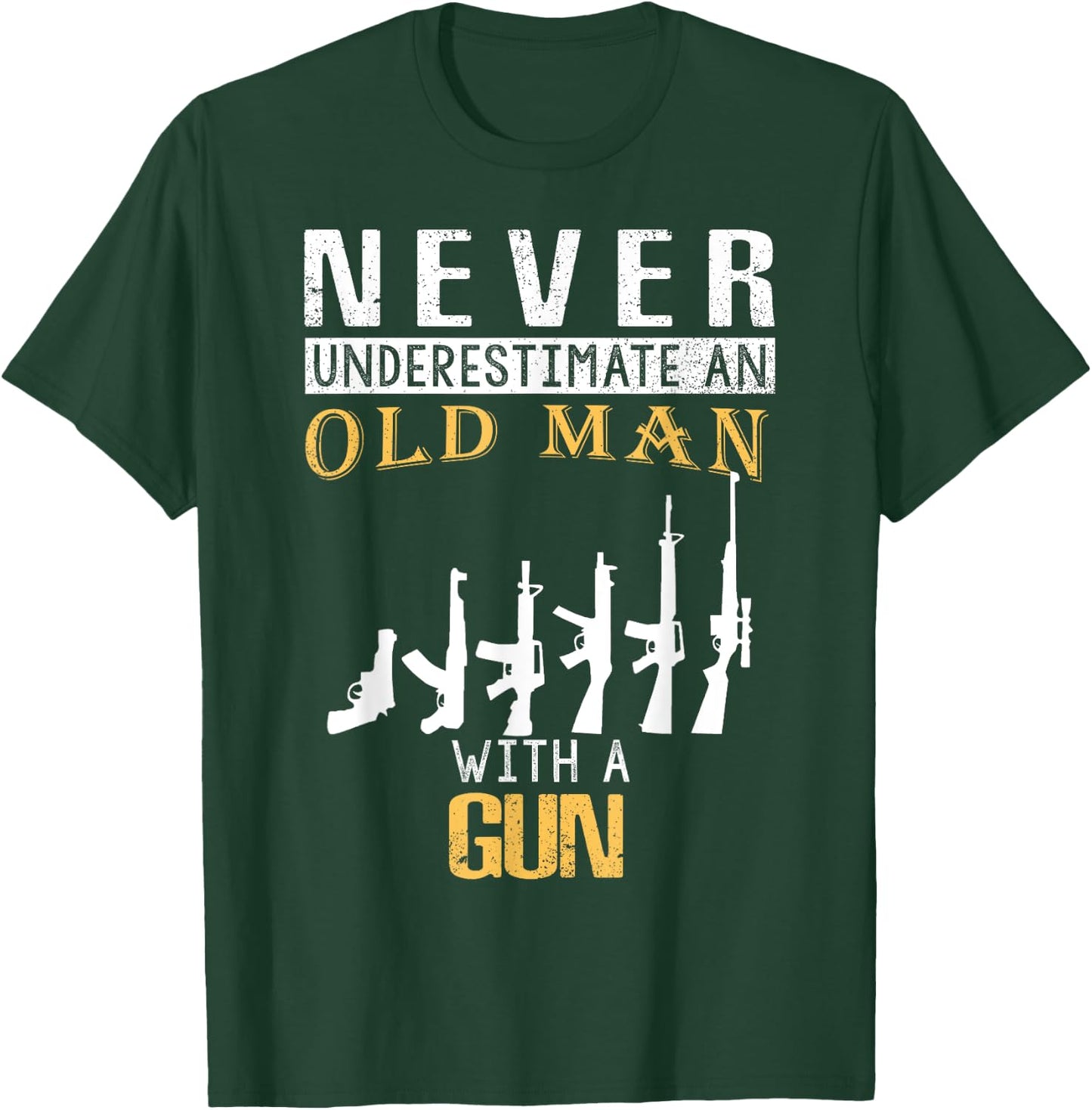 Never Underestimate an Old Man with a Gun T-Shirt - T-Shirt | Forest