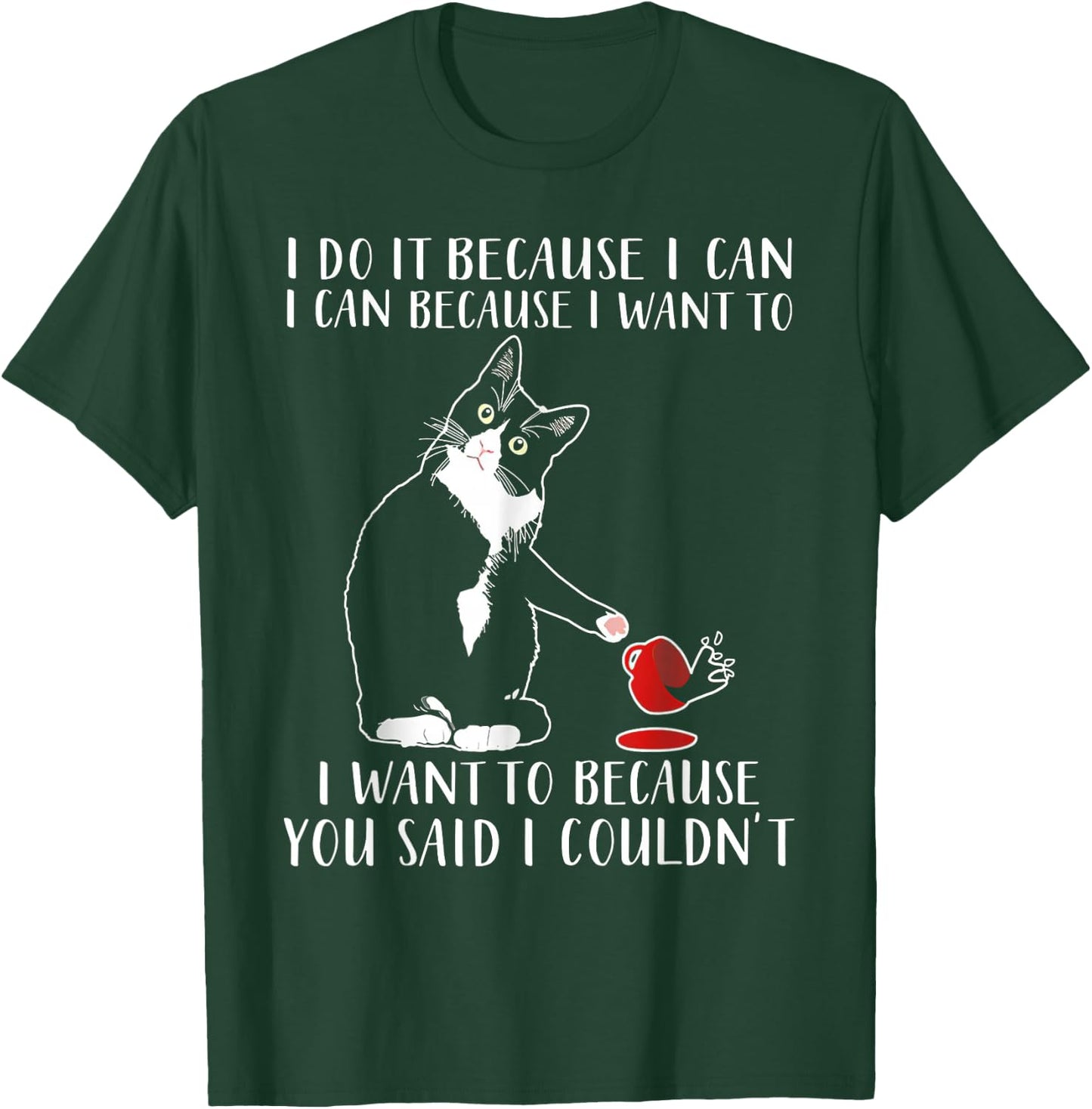 Cat I Do It Because I Can I Can Because I Want To T-Shirt - T-Shirt | Forest