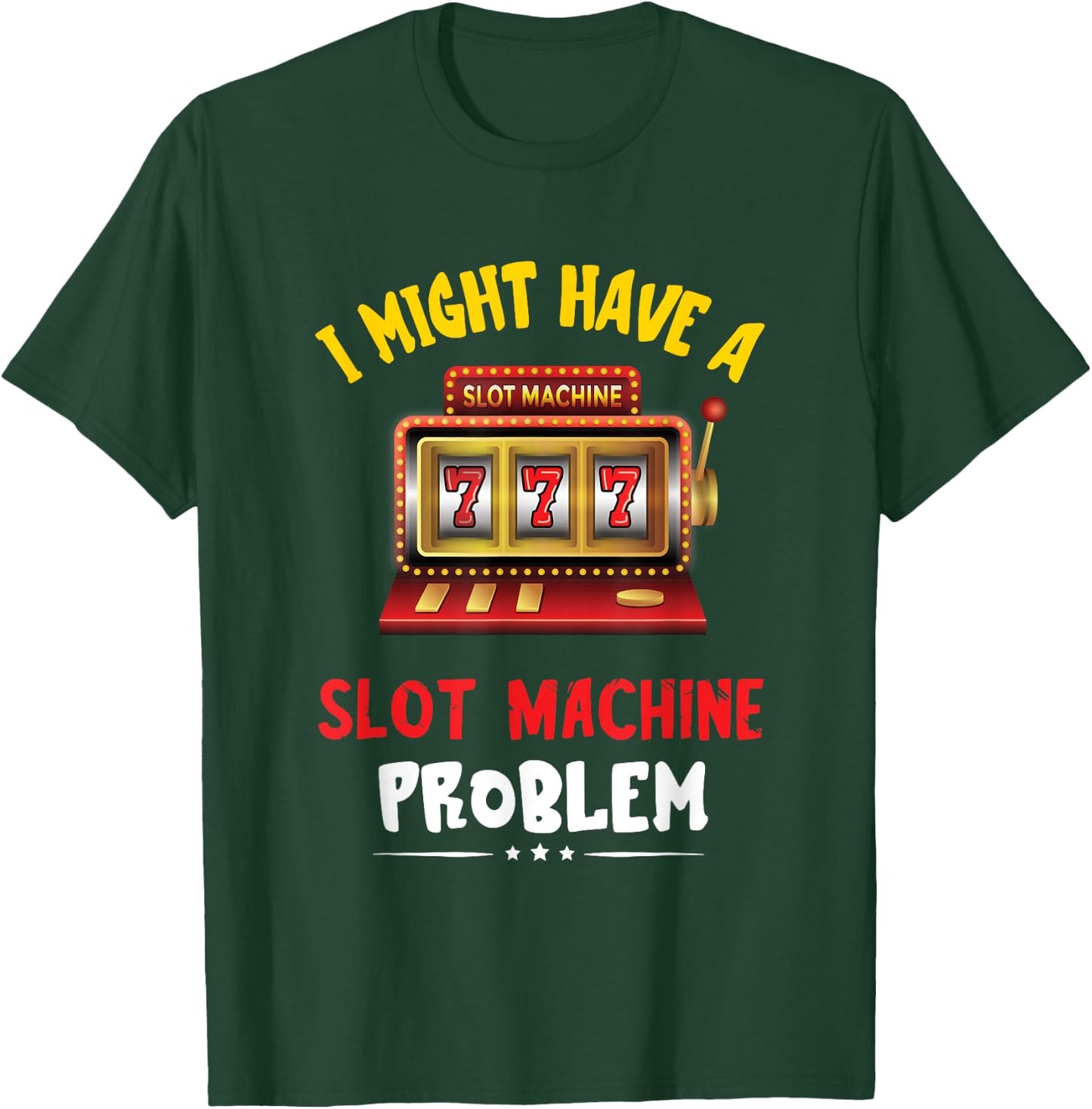 Slot Machine Problem Gaming Machine Gambling Poker Player T-Shirt - T-Shirt | Forest