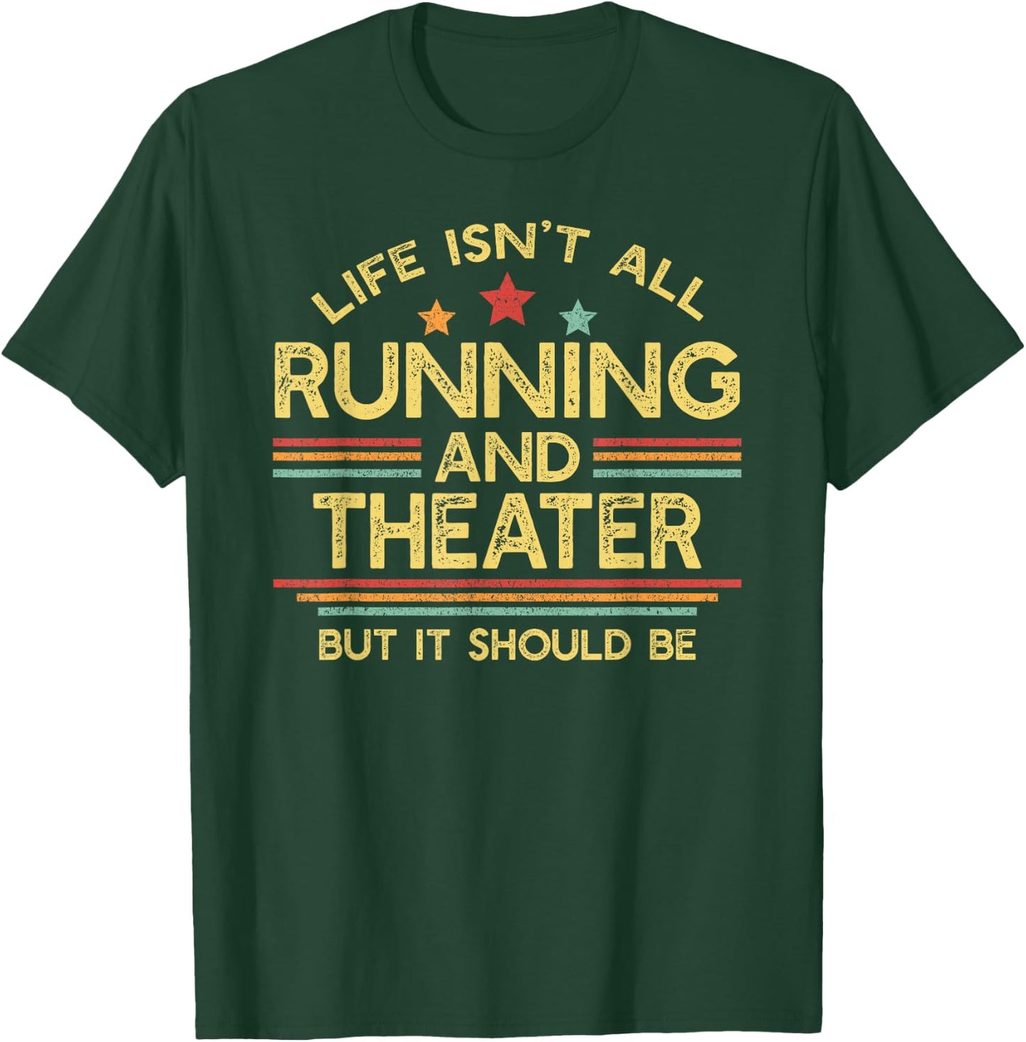 Life Isn't All Running and Theater Acting & Runner T-Shirt - T-Shirt | Forest