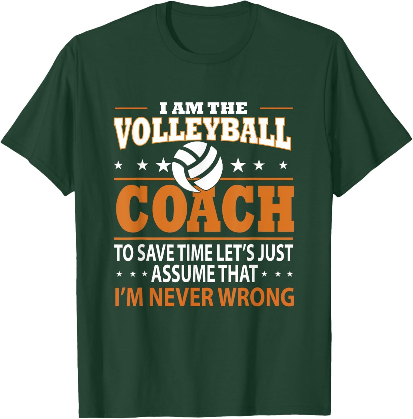 I Am The Volleyball Coach To Save Time Let's Just Assume T-Shirt - T-Shirt | Forest