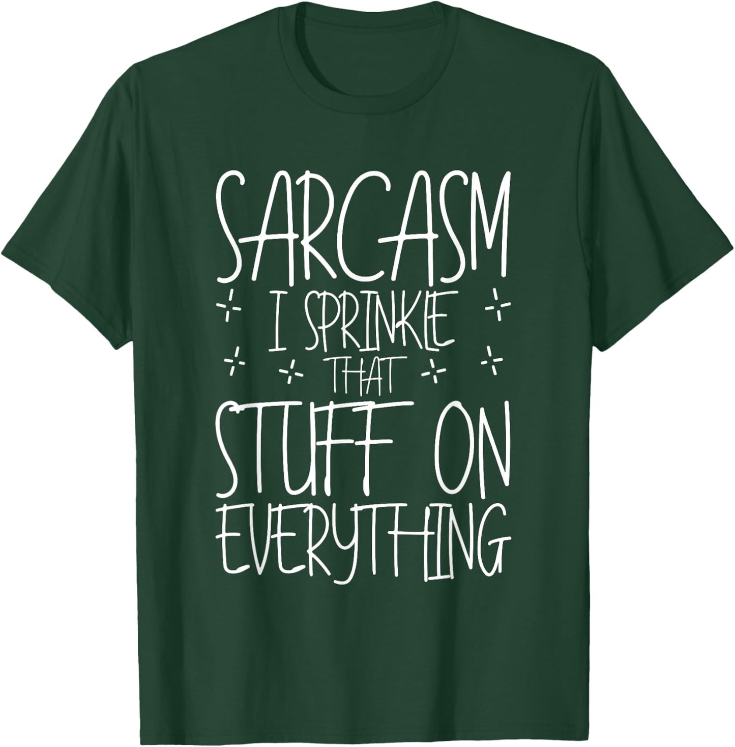 Sarcasm, I Sprinkle That Stuff On Everything T-Shirt - T-Shirt | Forest