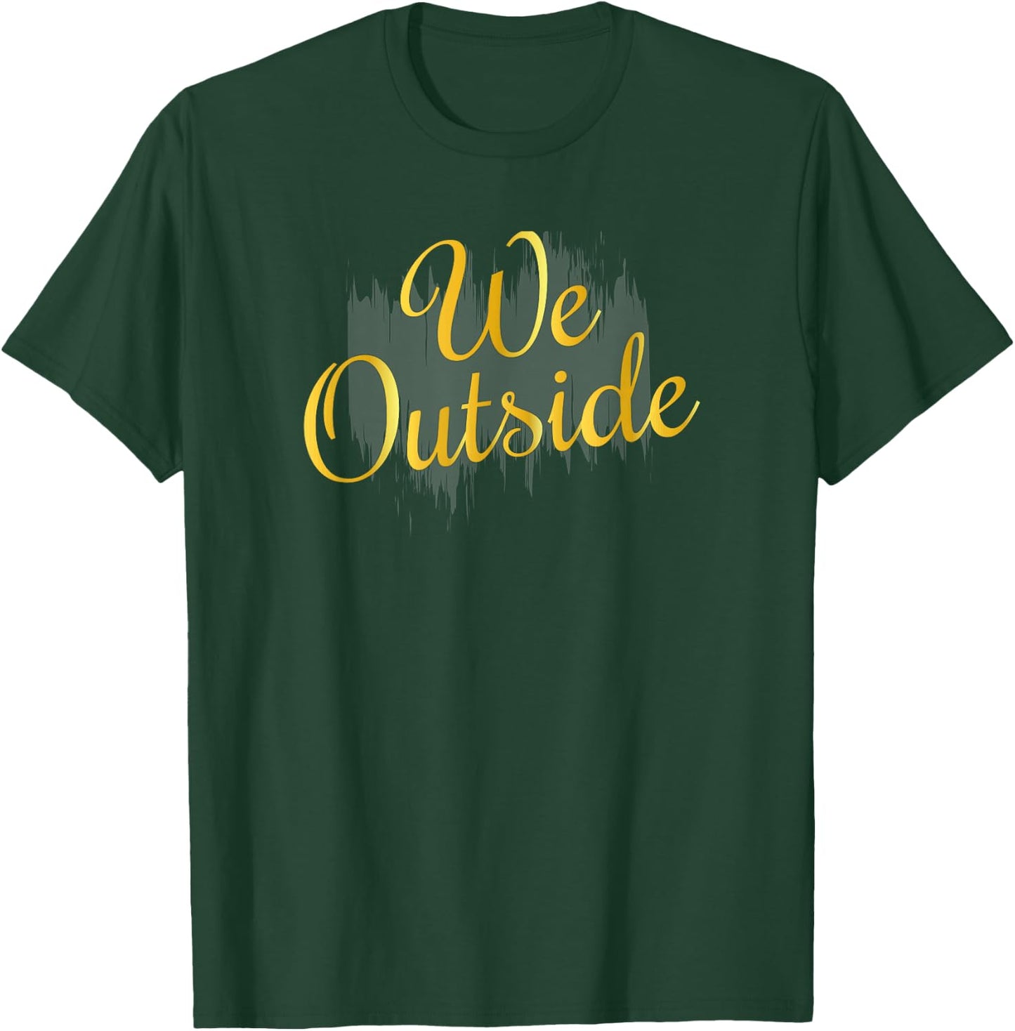 We Outside T-Shirt - T-Shirt | Forest
