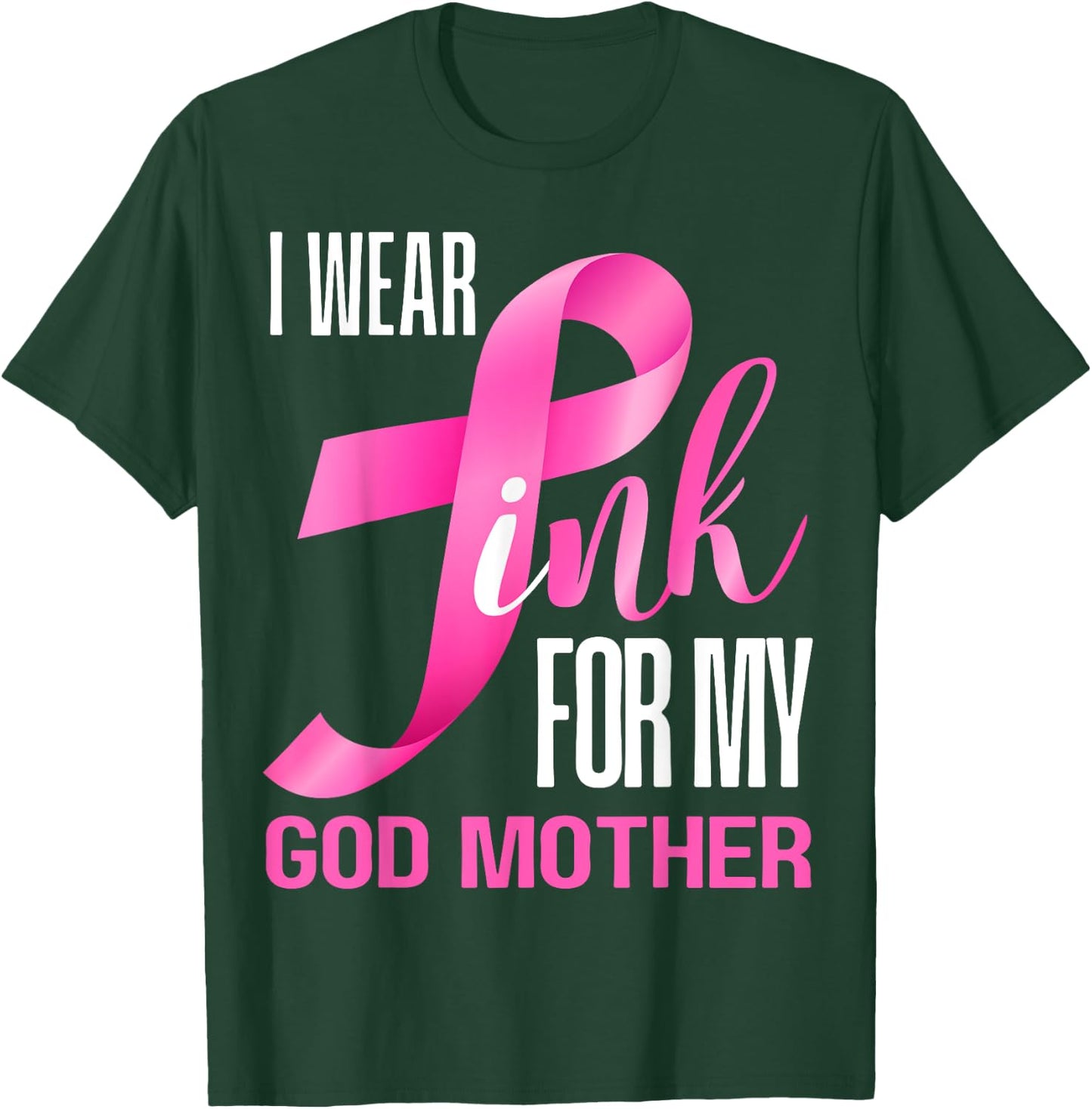I Wear Pink For My God Mother In October Breast Cancer Mom T-Shirt - T-Shirt | Forest