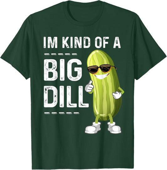 I'm Kind Of A Big Dill Funny Pickle Funny Joke Cucumber T-Shirt - T-Shirt | Forest