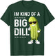 I'm Kind Of A Big Dill Funny Pickle Funny Joke Cucumber T-Shirt - T-Shirt | Forest
