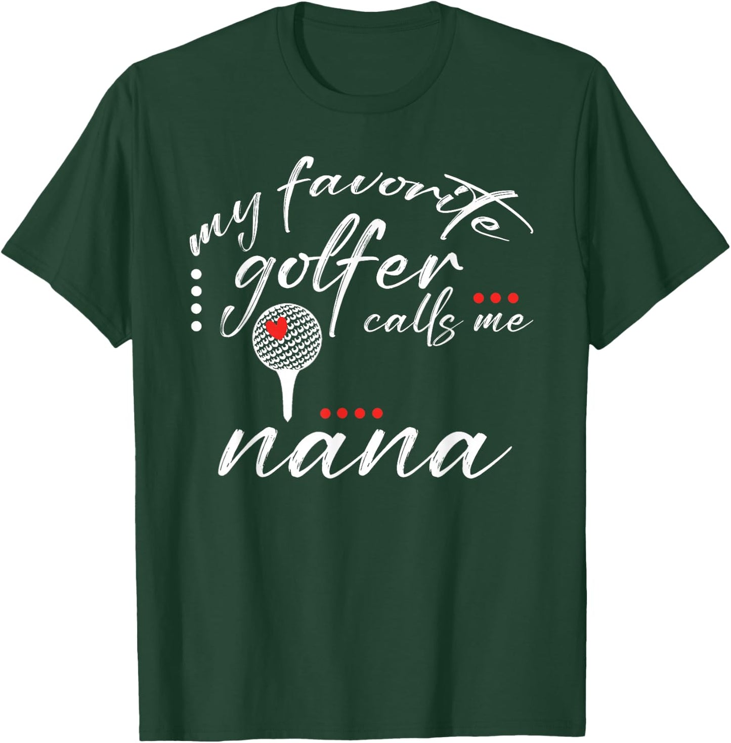 My Favorite Golfer Calls Me Nana Funny Golf Lover Family T-Shirt - T-Shirt | Forest
