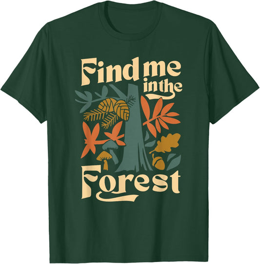 Find Me In The Forest T-Shirt - T-Shirt | Forest