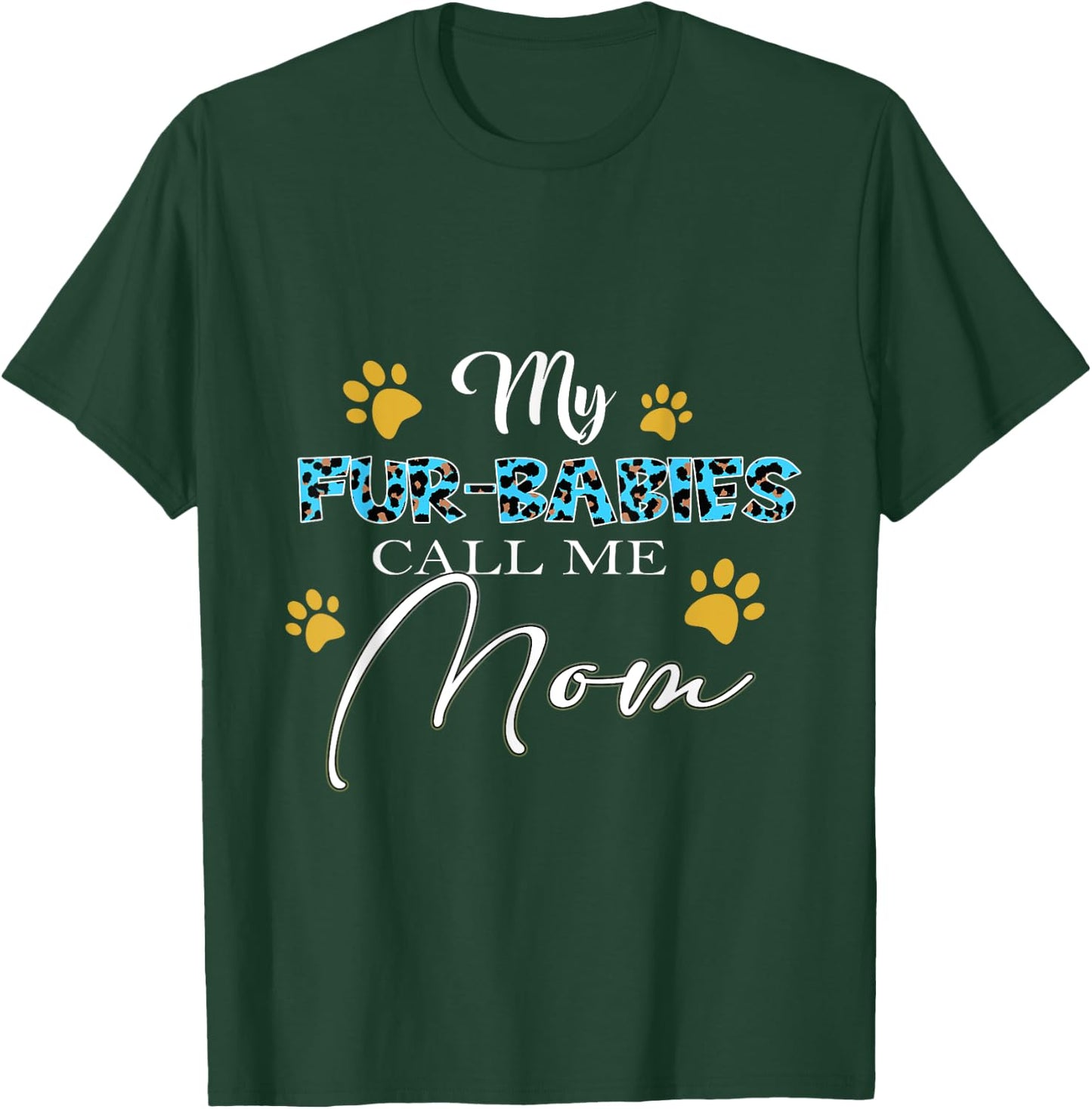 My Fur-Babies Call Me Mom Dog Cat Lover Mothers Day Men Women T-Shirt - T-Shirt | Forest