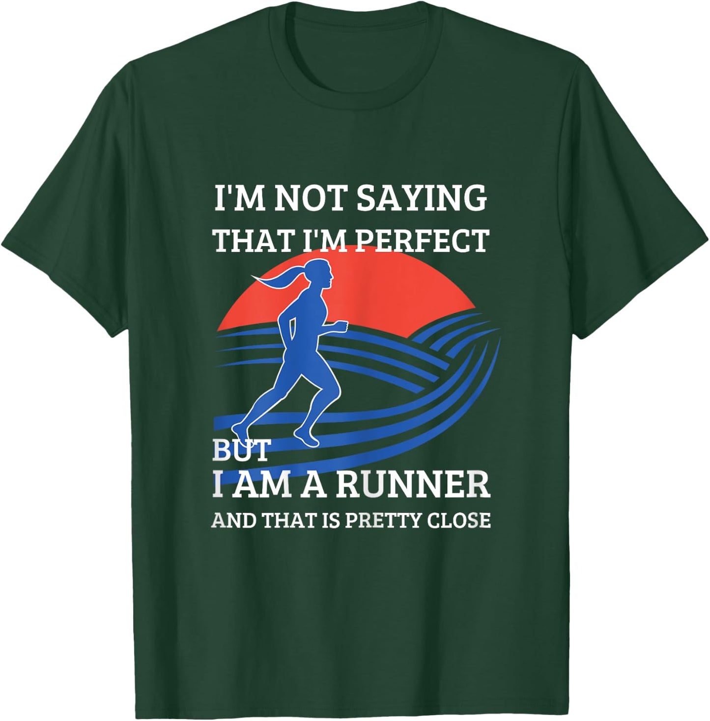 I'm Not Saying That I'm Perfect But I Am A Runner T-Shirt - T-Shirt | Forest