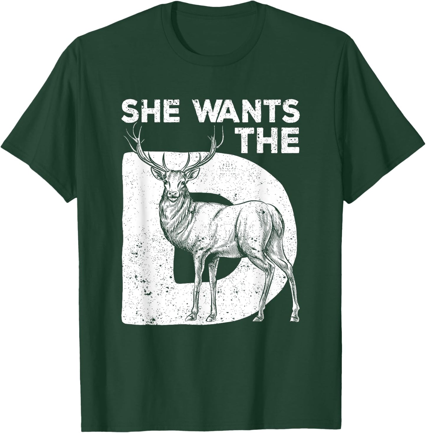 She Wants The D Deer Hunting Funny Hunter Sarcastic Antlers T-Shirt - T-Shirt | Forest