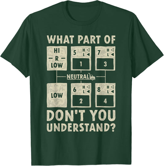 What Part Of Truck Gear Don't You Understand Trucker Driver T-Shirt - T-Shirt | Forest