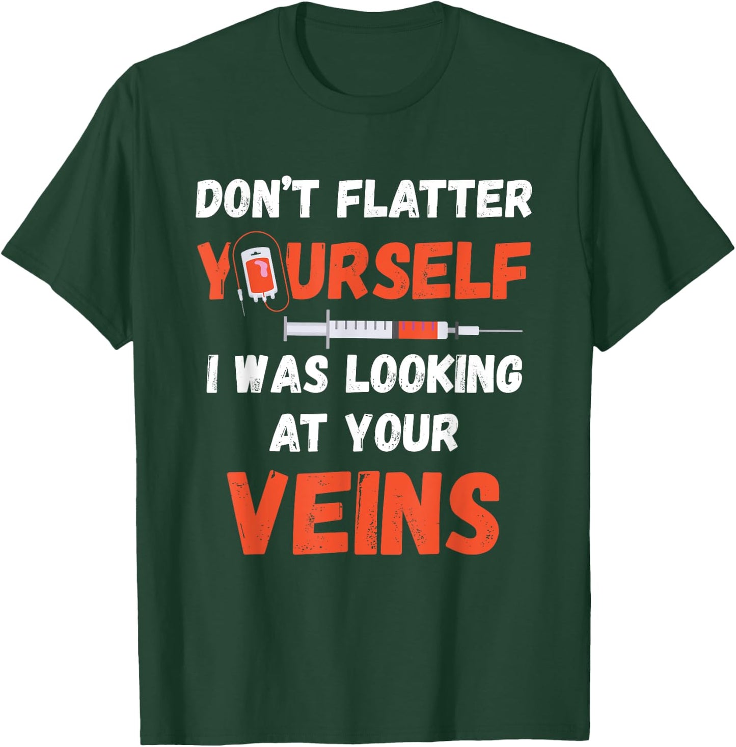 Don't Flatter Yourself Syringe Phlebotomist Medical Medicine T-Shirt - T-Shirt | Forest