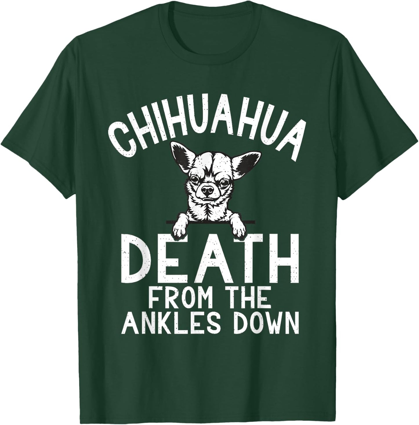 Chihuahua death from the Ankles down funny Chihuahua T-Shirt - T-Shirt | Forest