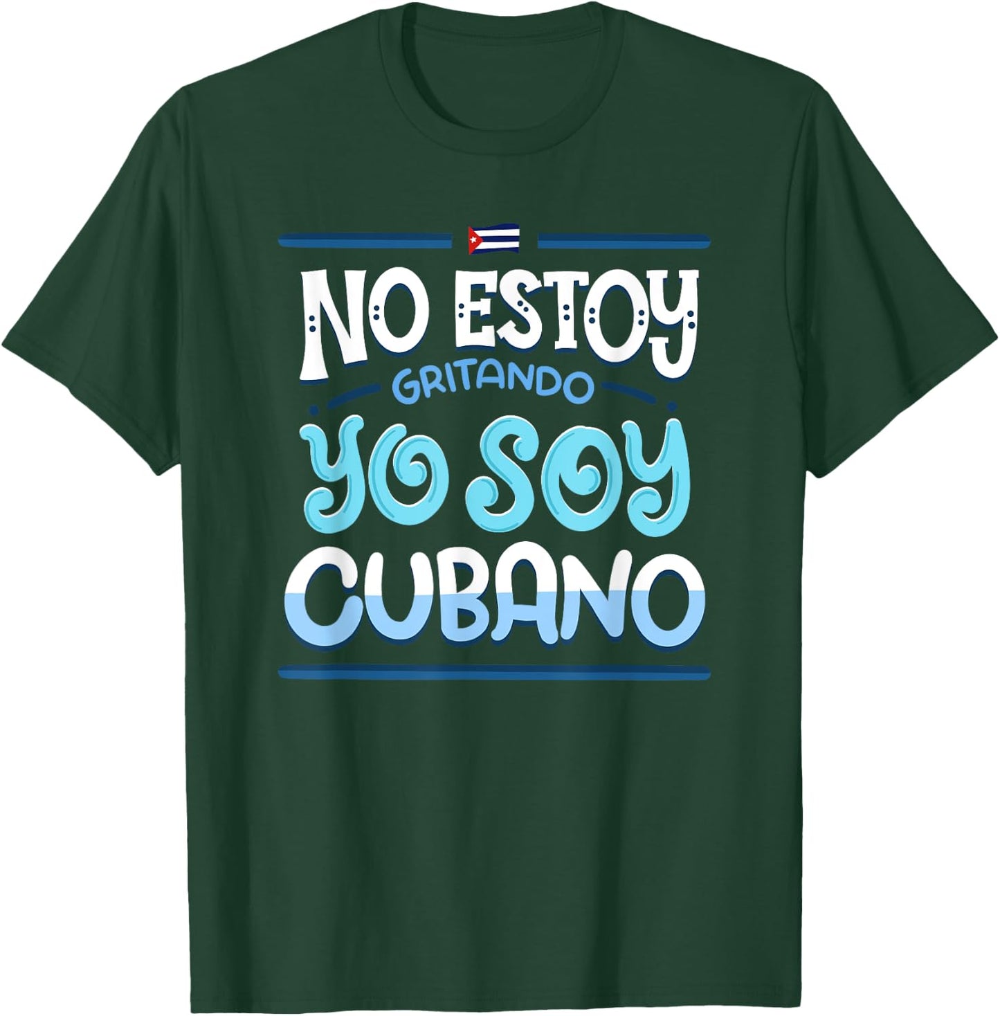 No Estoy Gritando Yo Soy Cubano - Cuba Statement T-Shirt - T-Shirt | Forest