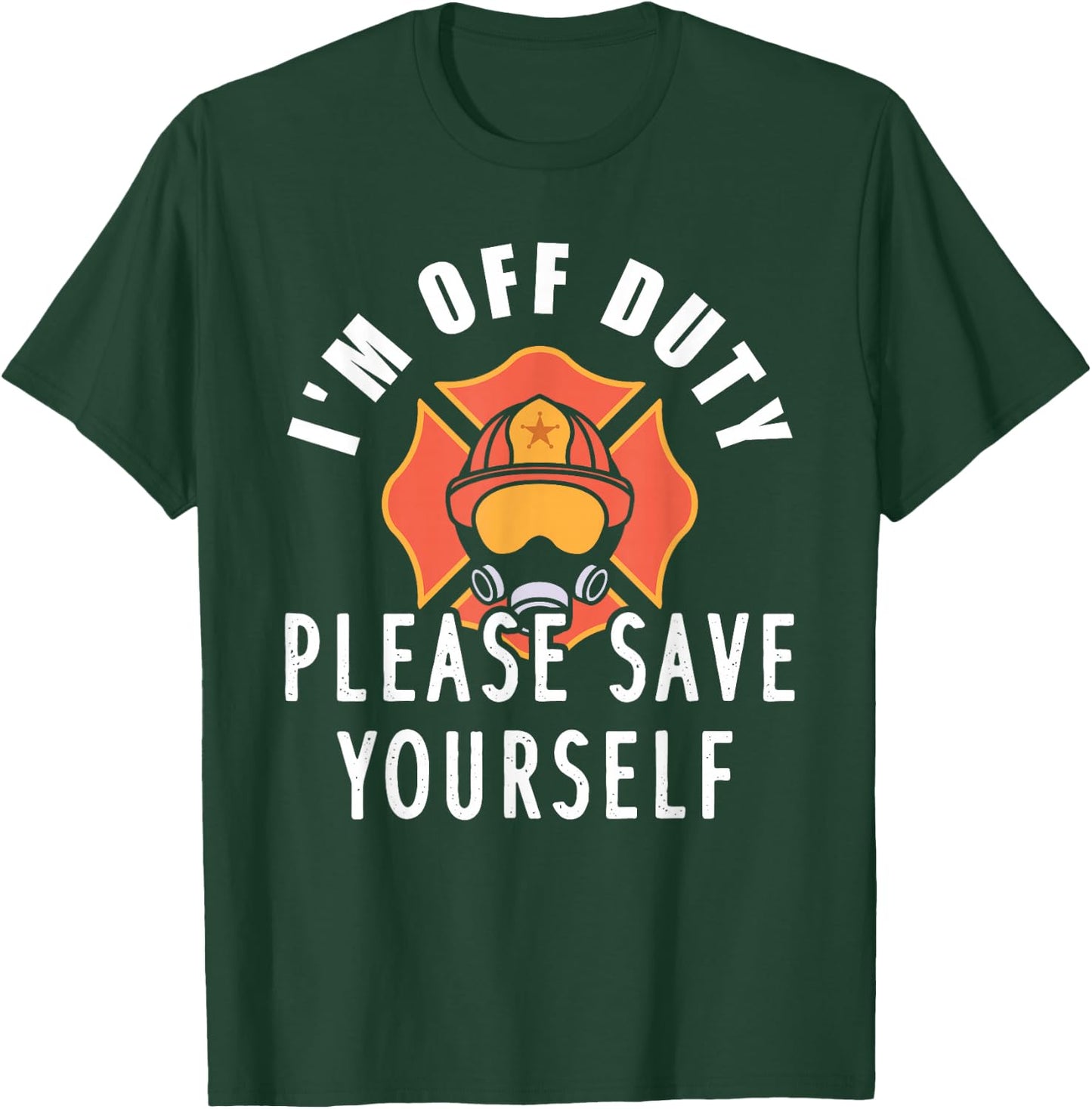 Off Duty Design For A Firefighter T-Shirt - T-Shirt | Forest