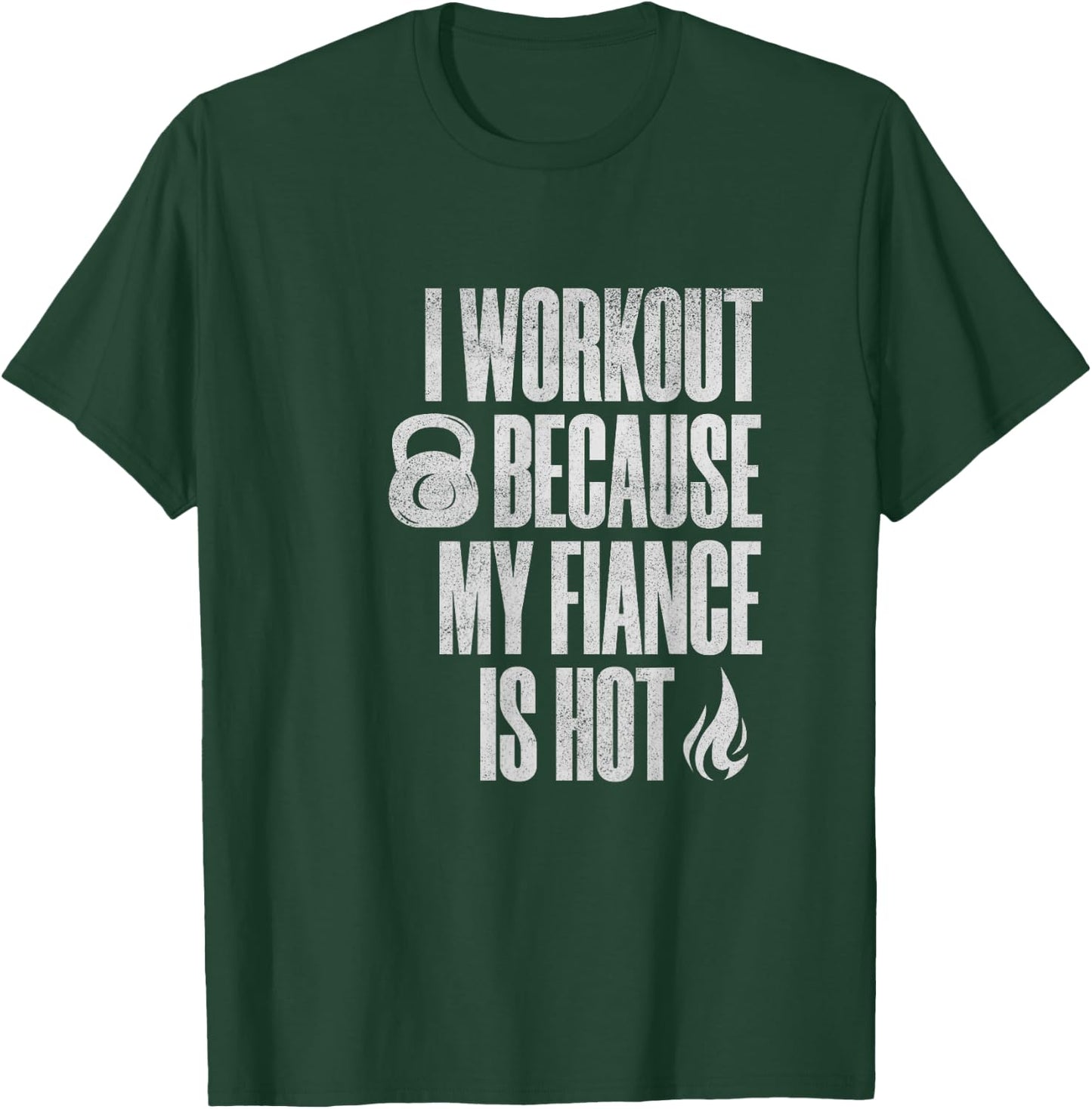 I Workout Because My Fiance Is Hot Funny Gym Trainer Lover T-Shirt - T-Shirt | Forest