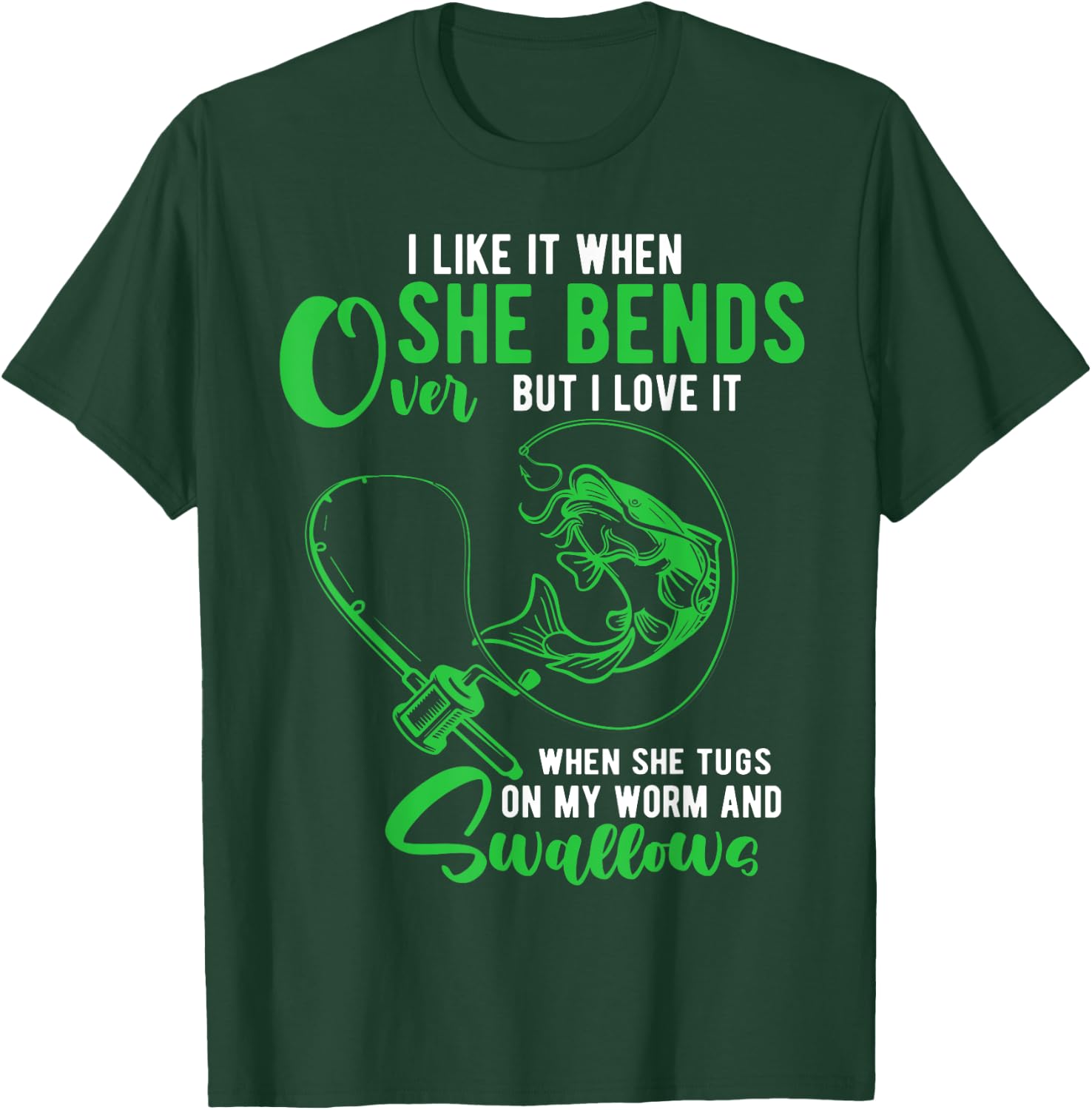 I Like It When She Bends Over Funny Fishing Adult Humor T-Shirt - T-Shirt | Forest