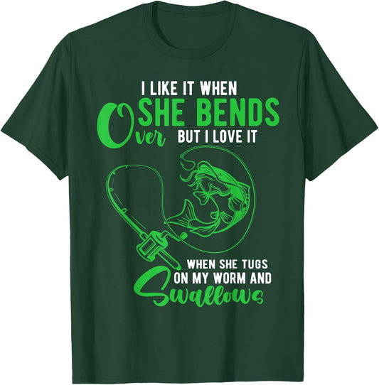 I Like It When She Bends Over Funny Fishing Adult Humor T-Shirt - T-Shirt | Forest