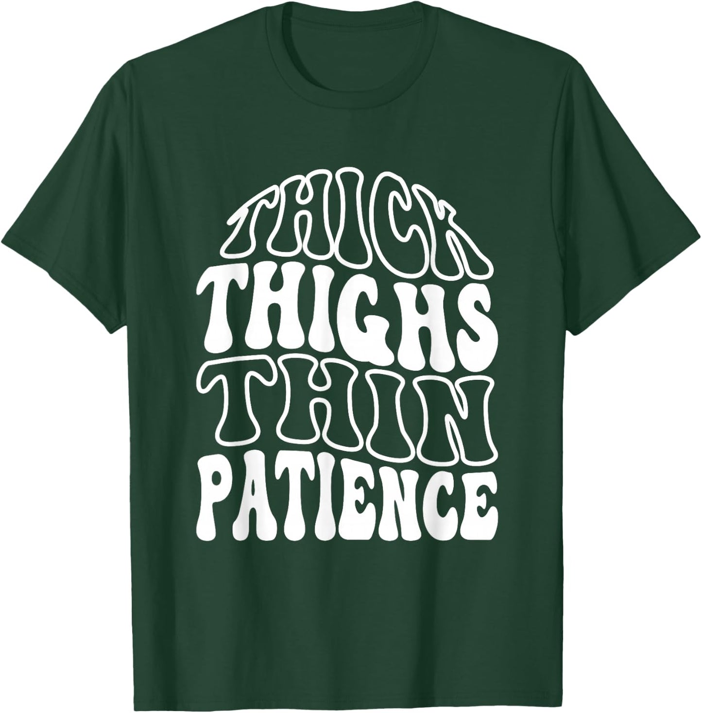 Thick Thighs Thin Patience T-Shirt - T-Shirt | Forest