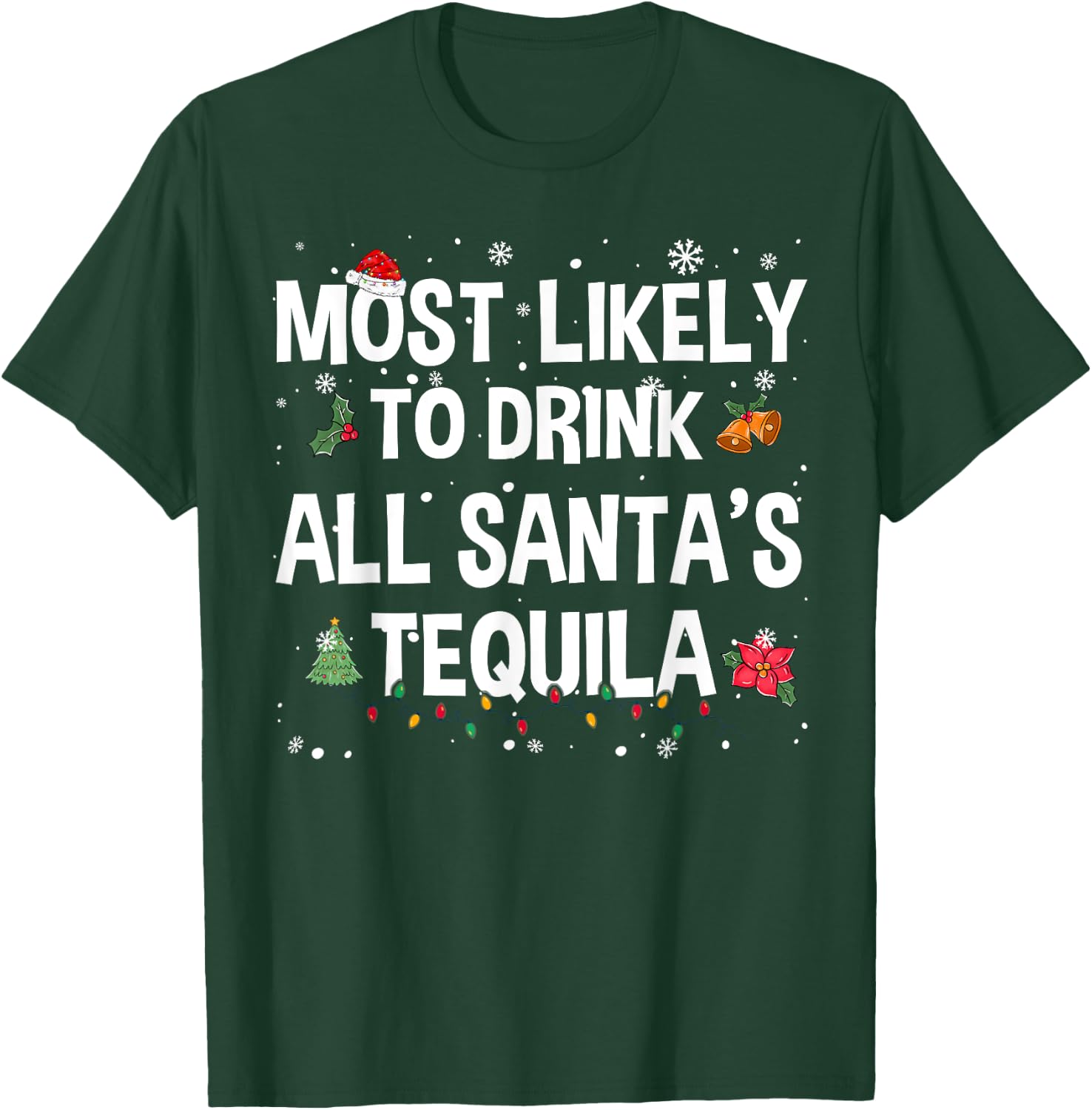 Most Likely To Drink All Santa’s Tequila Funny Christmas T-Shirt - T-Shirt | Forest