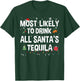 Most Likely To Drink All Santa’s Tequila Funny Christmas T-Shirt - T-Shirt | Forest