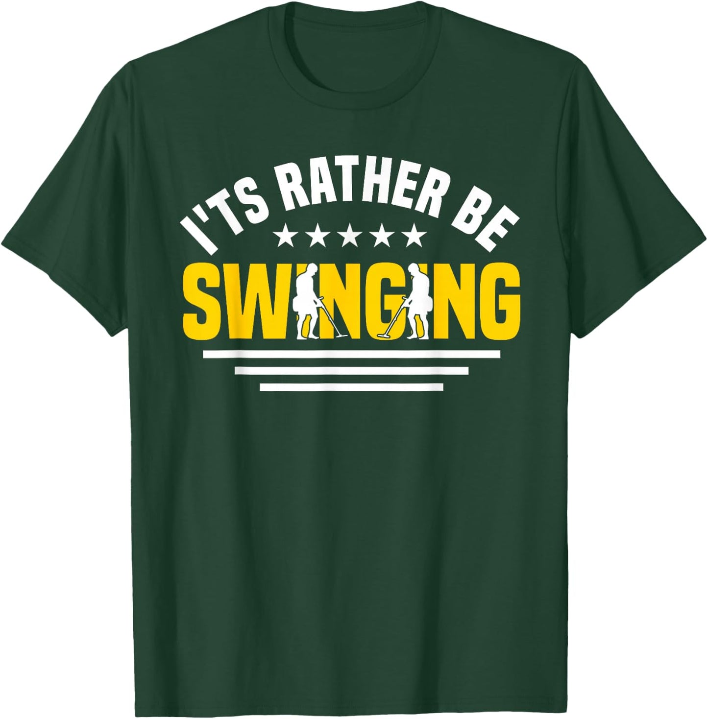 Metal Detector I'd Rather Be Swinging Metal Detecting T-Shirt - T-Shirt | Forest