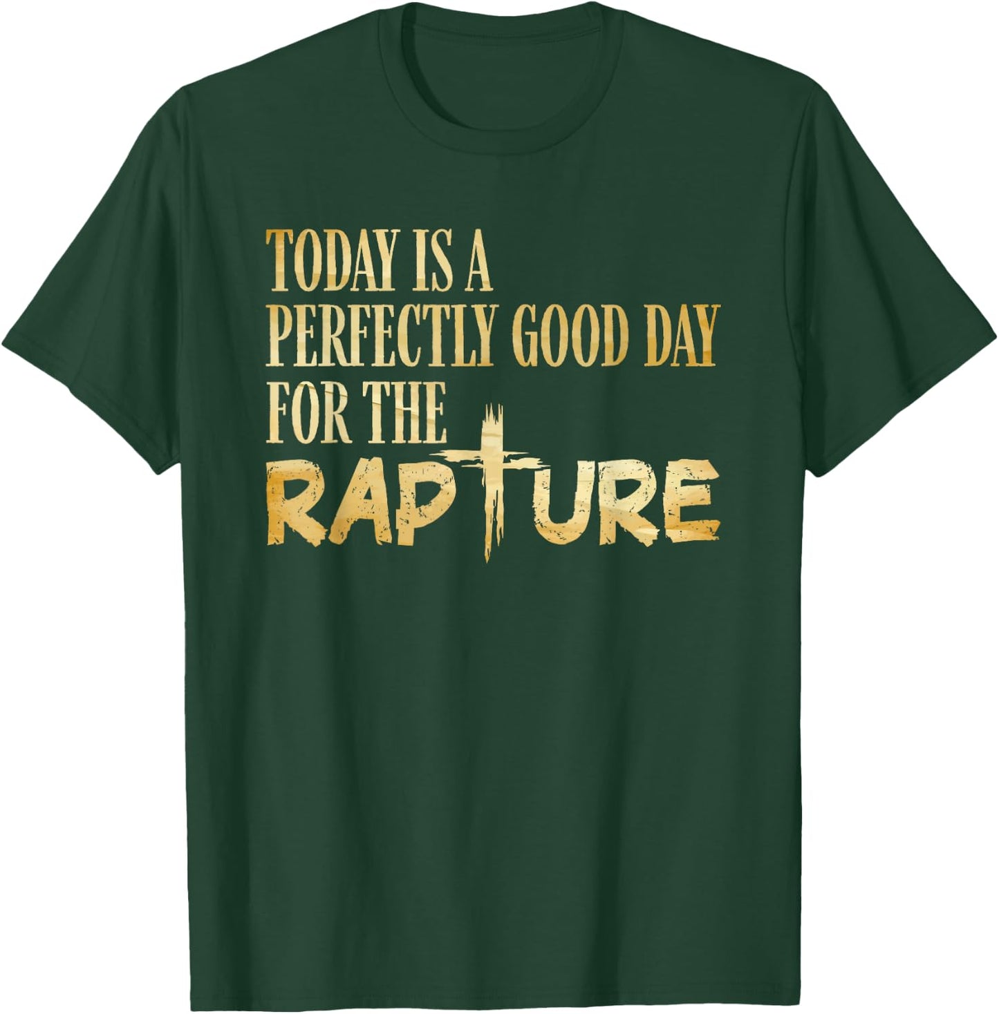 Today Is A Perfectly Good Day For The Rapture T-Shirt - T-Shirt | Forest