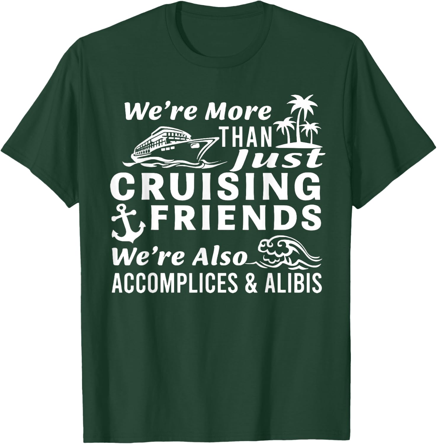 We're More Than Just Cruising Friends We're Also Accomplices T-Shirt - T-Shirt | Forest