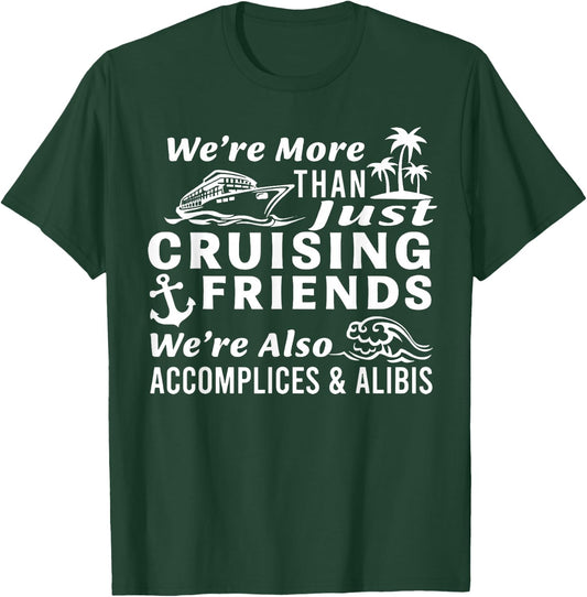We're More Than Just Cruising Friends We're Also Accomplices T-Shirt - T-Shirt | Forest