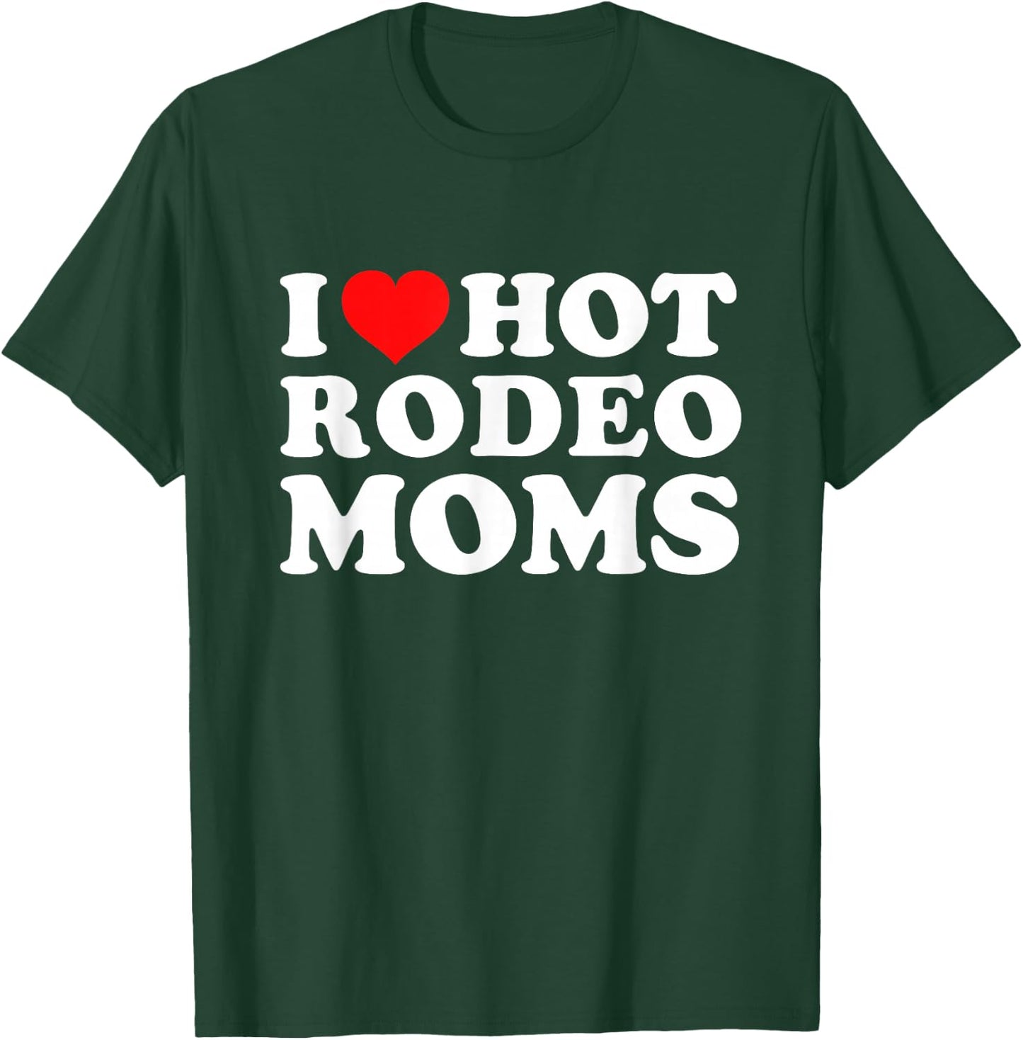 I Love Hot Rodeo Moms T-Shirt - T-Shirt | Forest