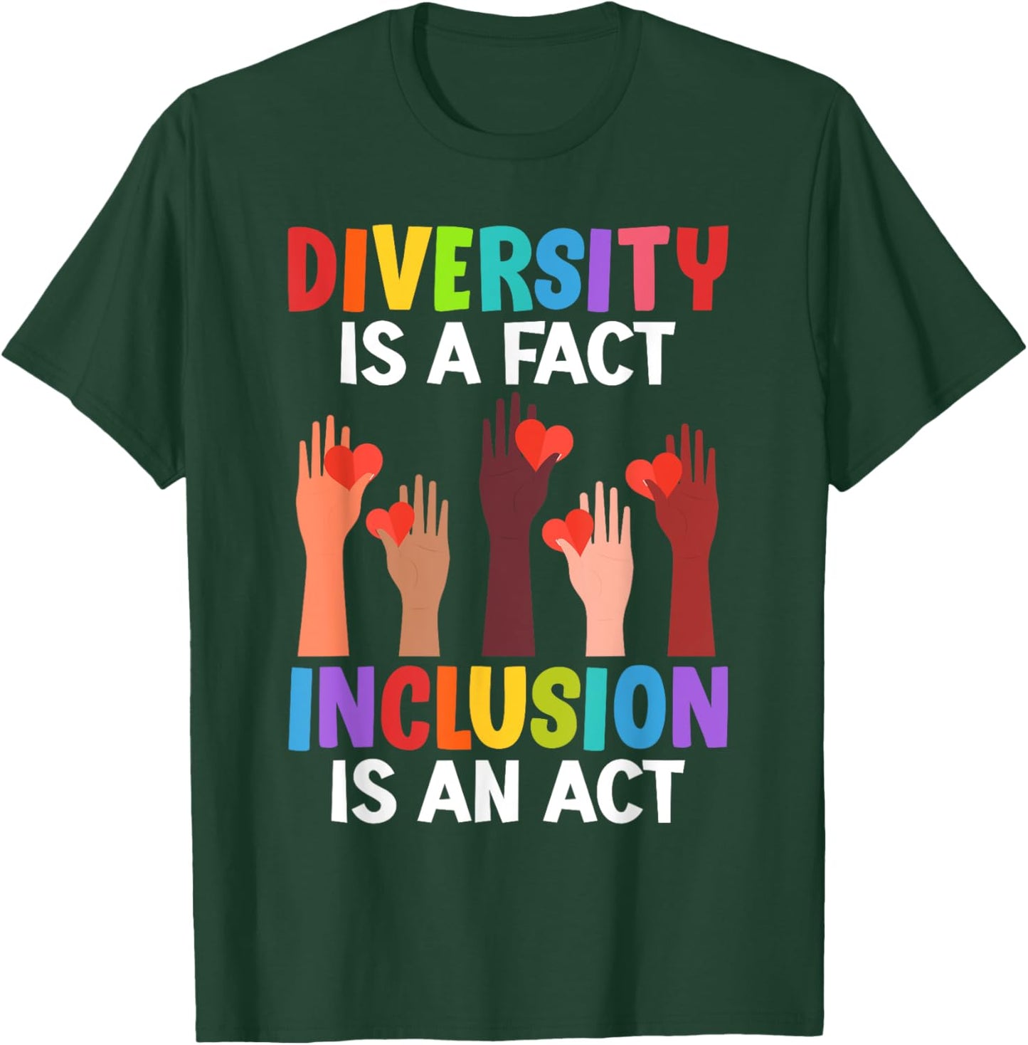 Diversity is a fact Inclusion is an Act Diversity Inclusion T-Shirt - T-Shirt | Forest