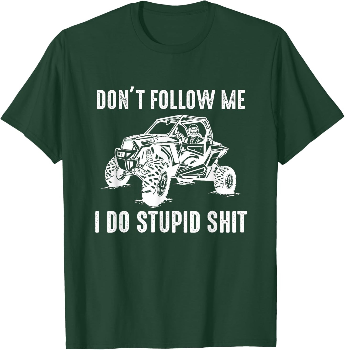 Offroad UTV Funny SXS Don't Follow Me I Do Stupid Things T-Shirt - T-Shirt | Forest