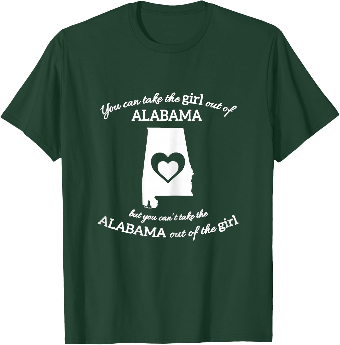 You Can Take The Girl Out Of Alabama But You Can't Take The T-Shirt - T-Shirt | Forest
