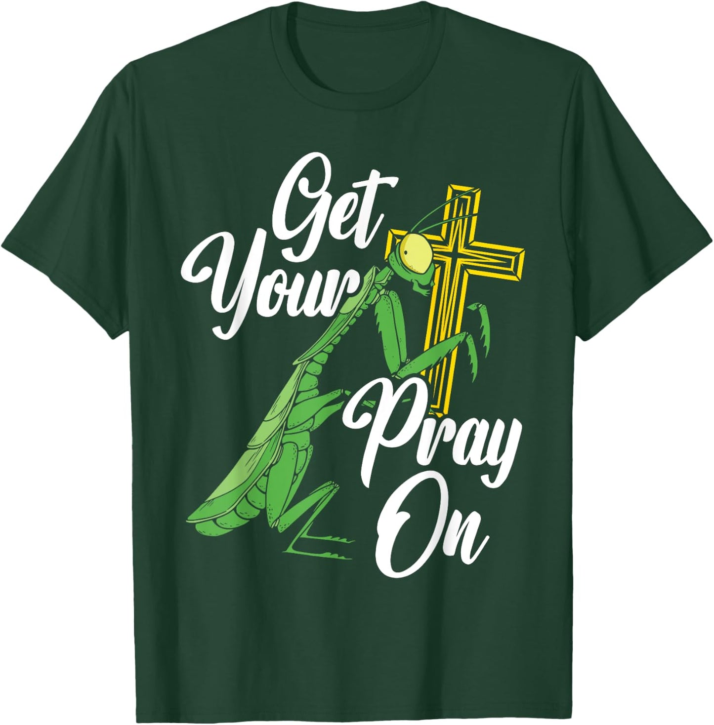 Get Your Pray On Praying Mantis Future Entomologist T-Shirt - T-Shirt | Forest