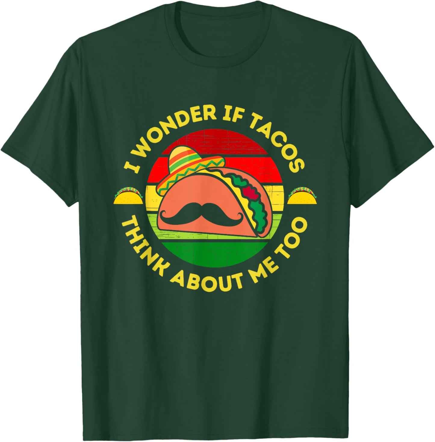 I Wonder if Tacos Think About Me Too Funny Taco Lover T-Shirt - T-Shirt | Forest