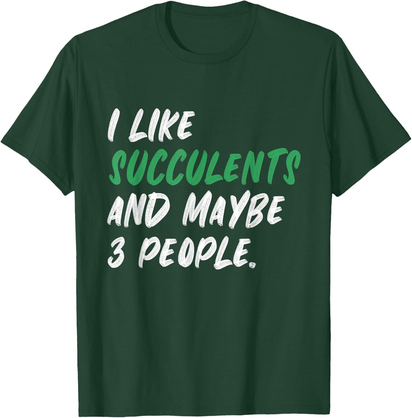 I Like Succulents And Maybe 3 People Gardening Plants T-Shirt - T-Shirt | Forest