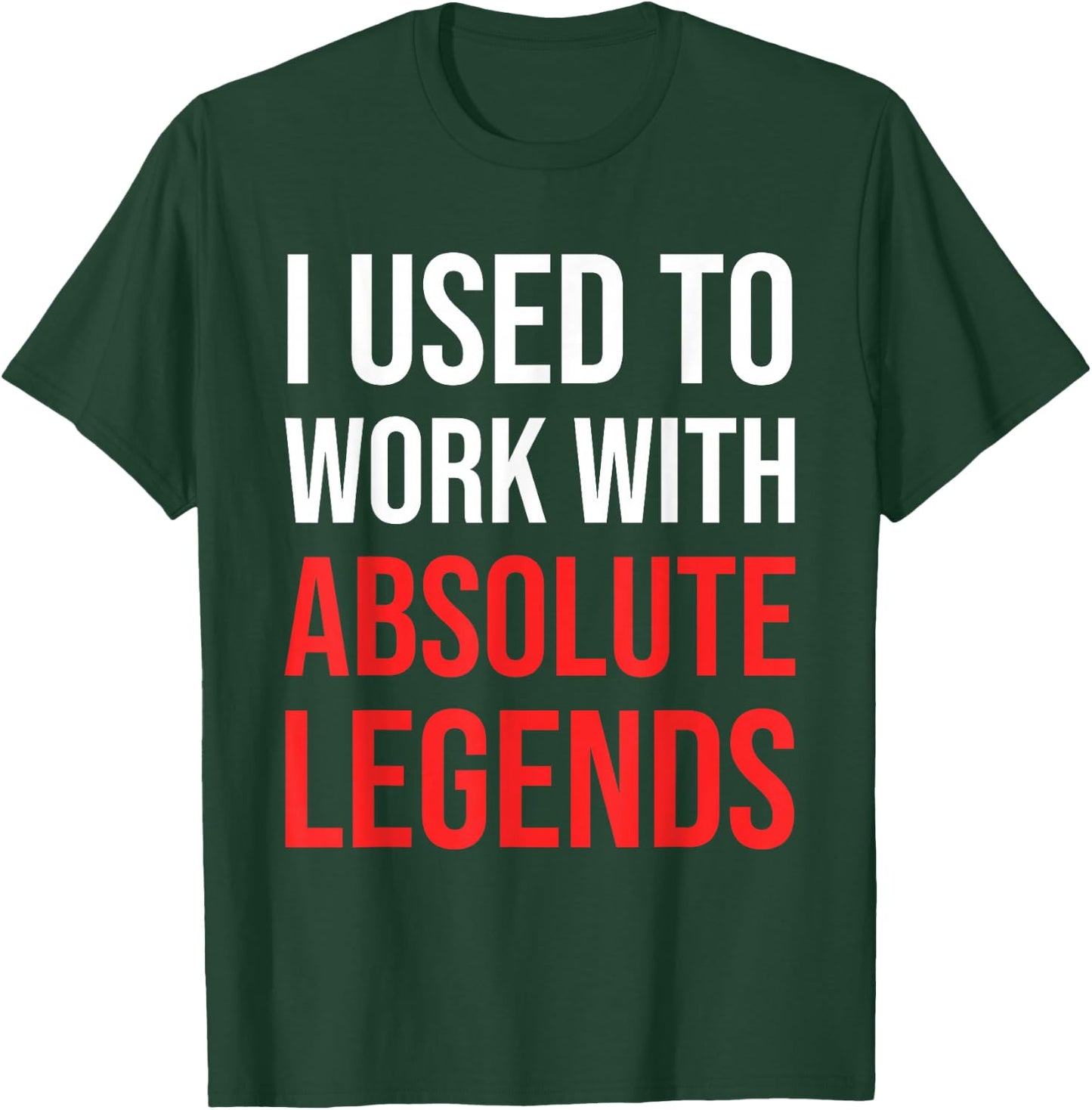 I Used To Work With Absolute Legends - Co-Worker Retirement T-Shirt - T-Shirt | Forest