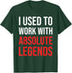 I Used To Work With Absolute Legends - Co-Worker Retirement T-Shirt - T-Shirt | Forest