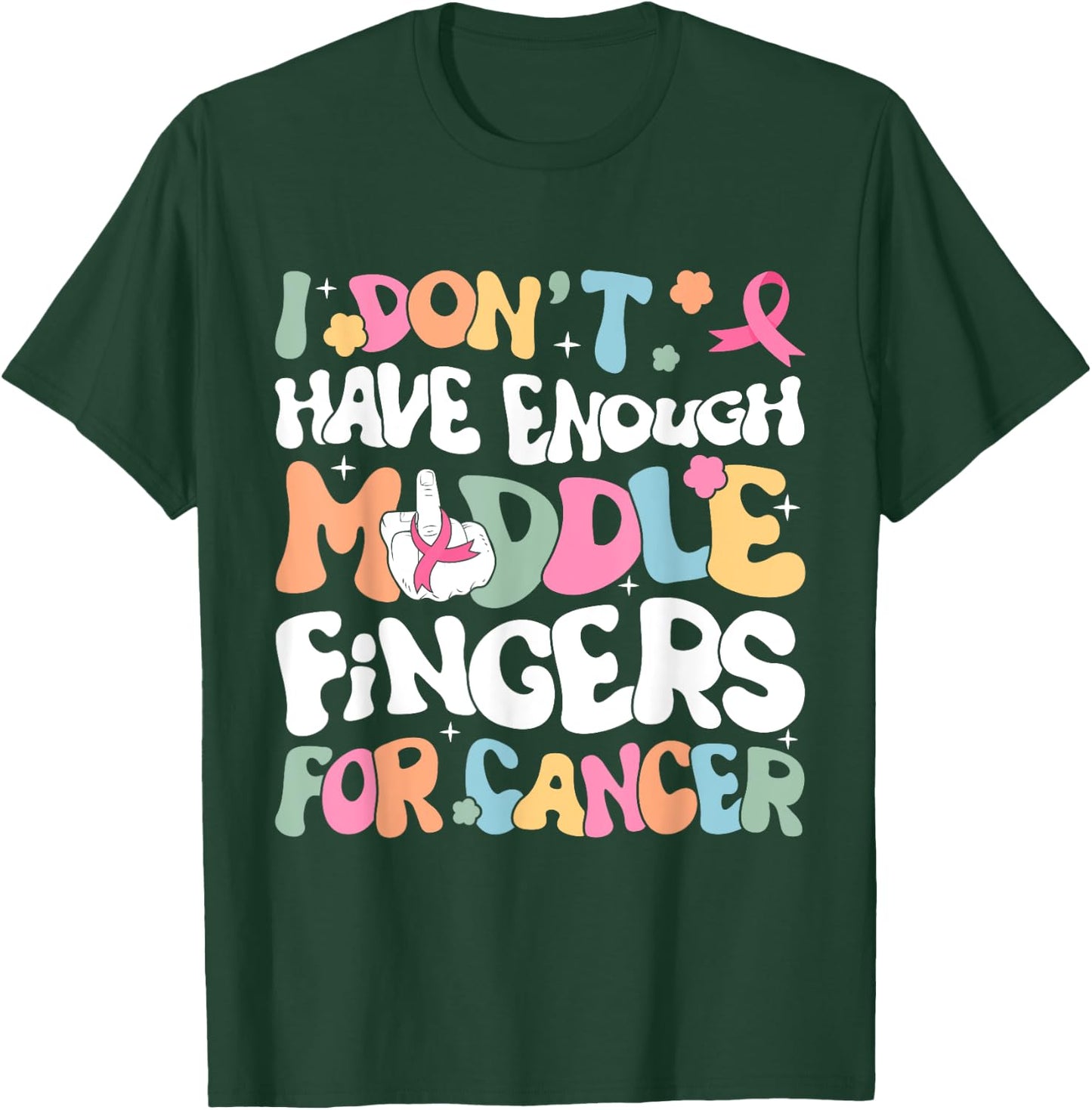 F Cancer Women I Dont Have Enough Middle Fingers For Cancer T-Shirt - T-Shirt | Forest