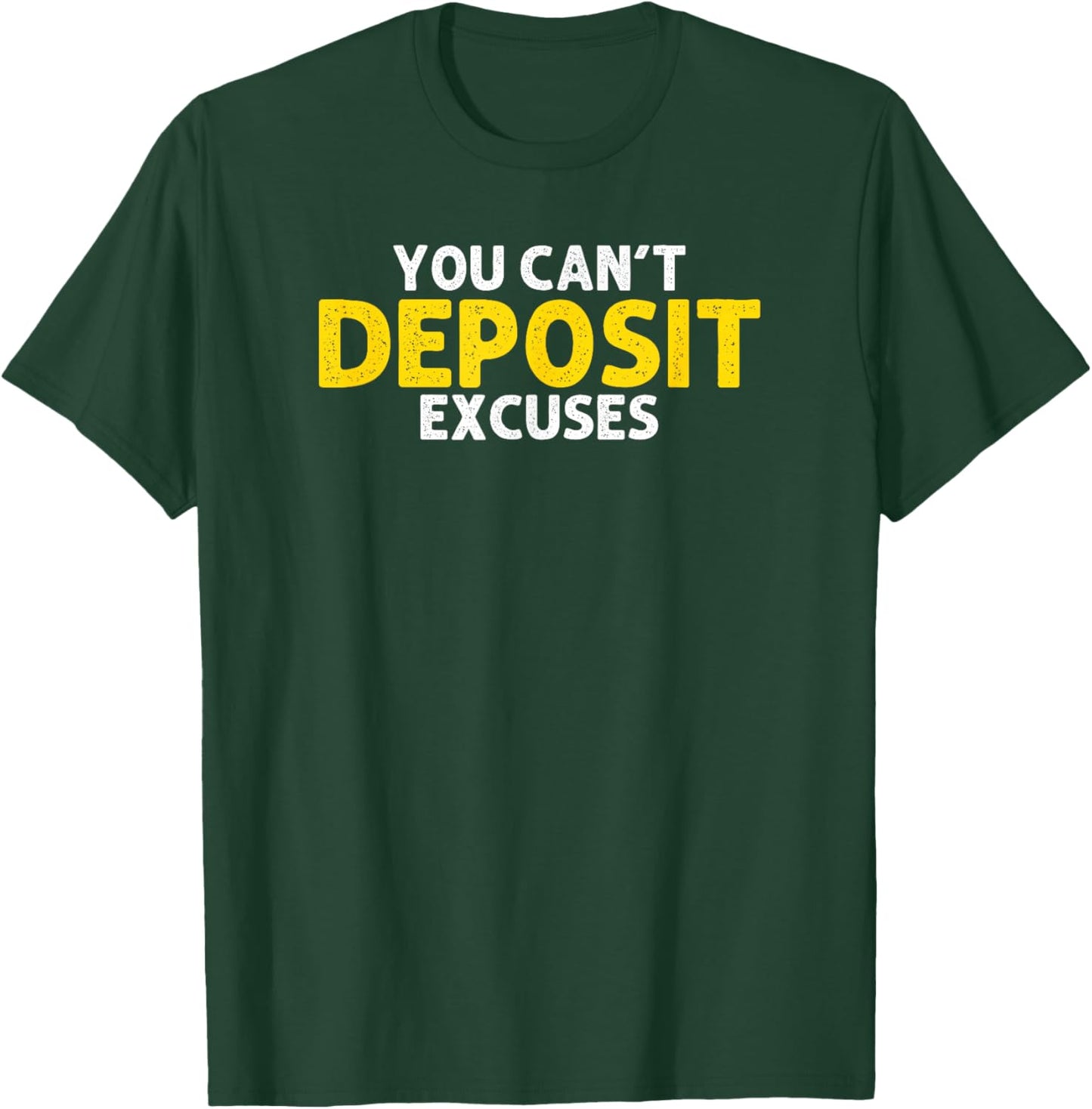 You Can’t Deposit Excuses Motivational Entrepreneur T-Shirt - T-Shirt | Forest